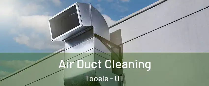  Air Duct Cleaning Tooele - UT