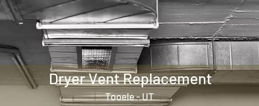  Dryer Vent Replacement Tooele - UT
