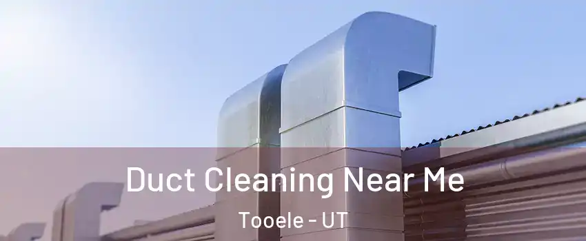  Duct Cleaning Near Me Tooele - UT