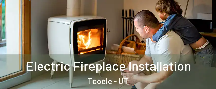  Electric Fireplace Installation Tooele - UT