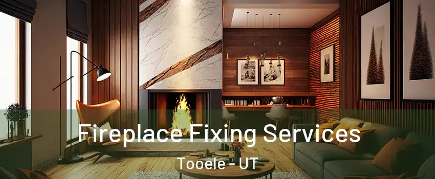  Fireplace Fixing Services Tooele - UT