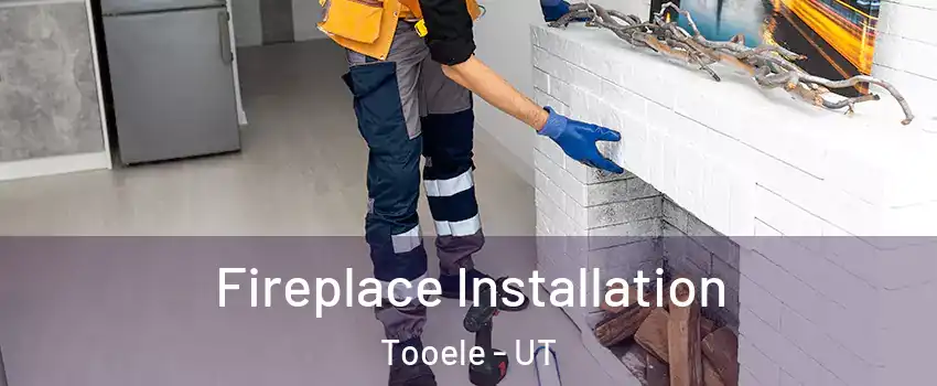  Fireplace Installation Tooele - UT