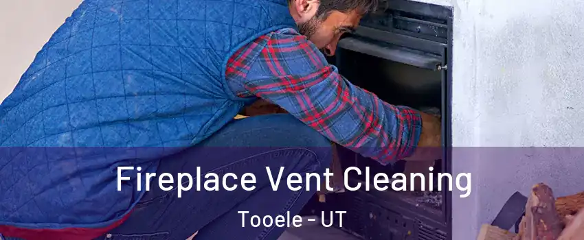  Fireplace Vent Cleaning Tooele - UT