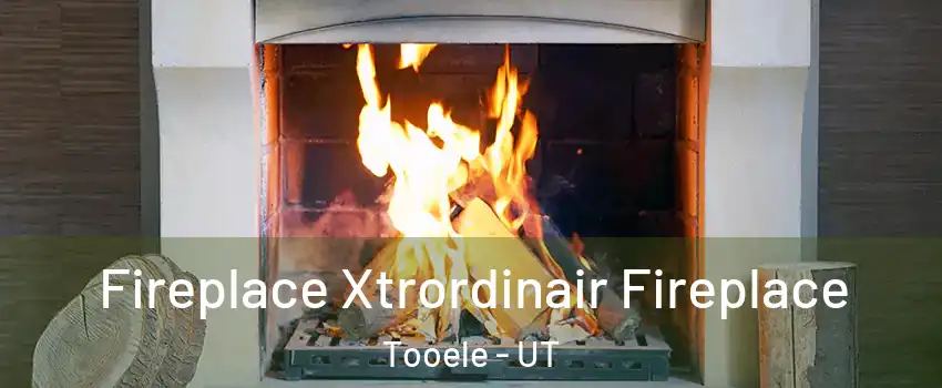  Fireplace Xtrordinair Fireplace Tooele - UT