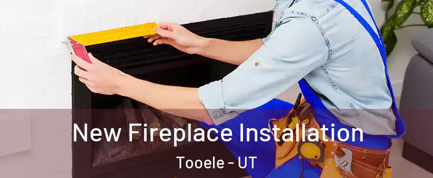  New Fireplace Installation Tooele - UT
