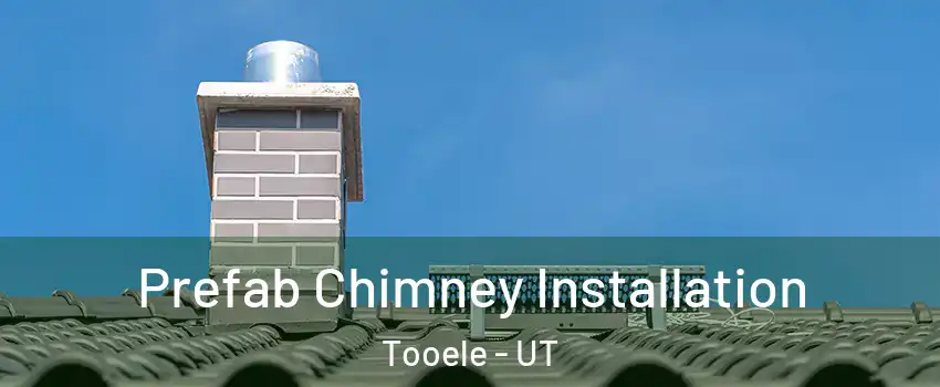  Prefab Chimney Installation Tooele - UT