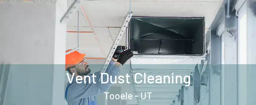  Vent Dust Cleaning Tooele - UT