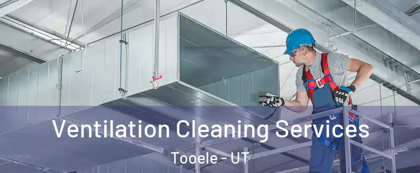  Ventilation Cleaning Services Tooele - UT