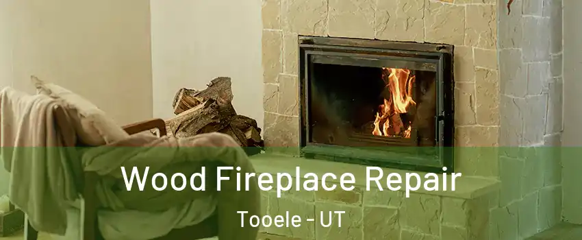  Wood Fireplace Repair Tooele - UT